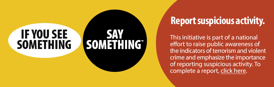 If you See Something Say Something. Report suspicious activity.